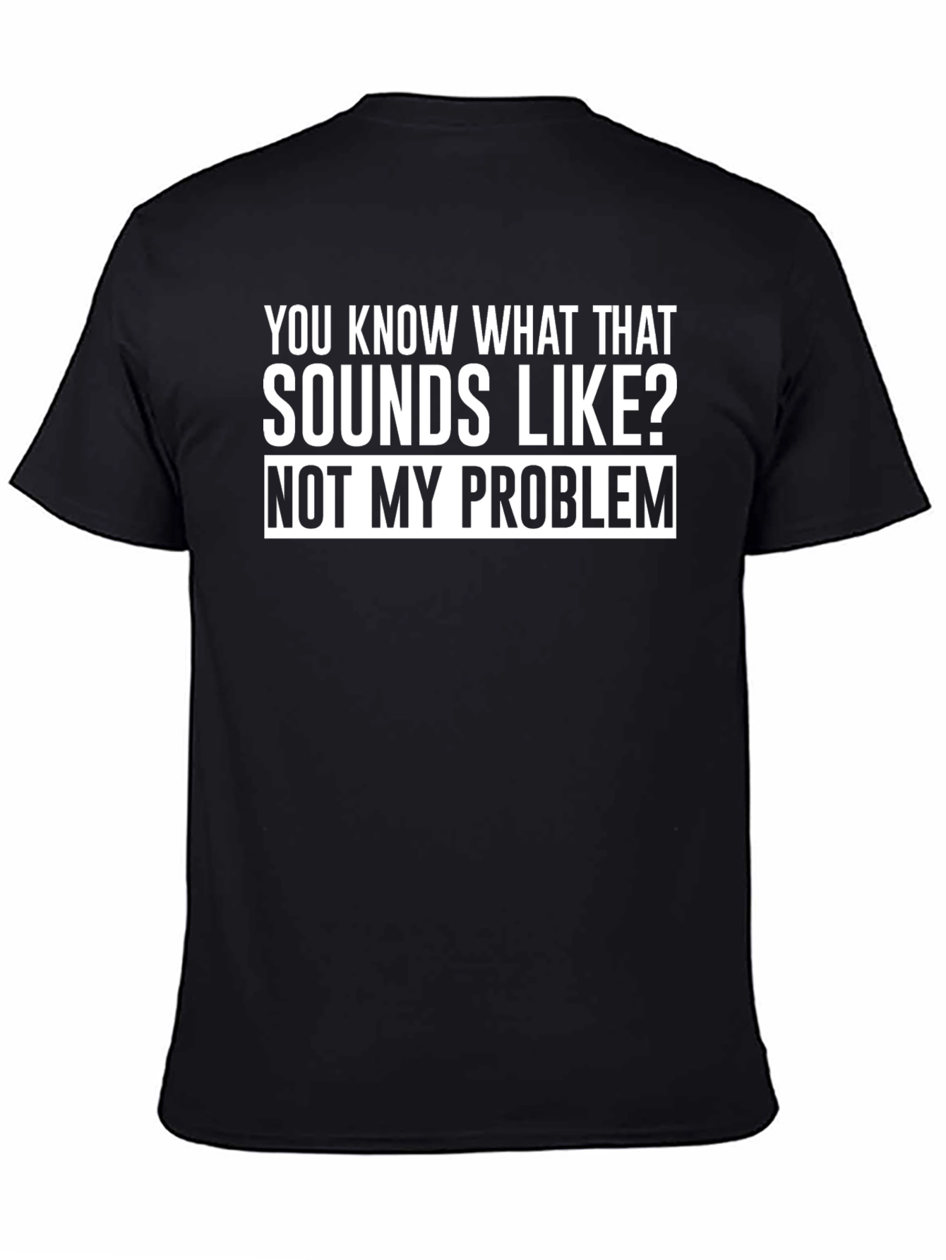 Funny Not My Problem Graphic T-Shirt