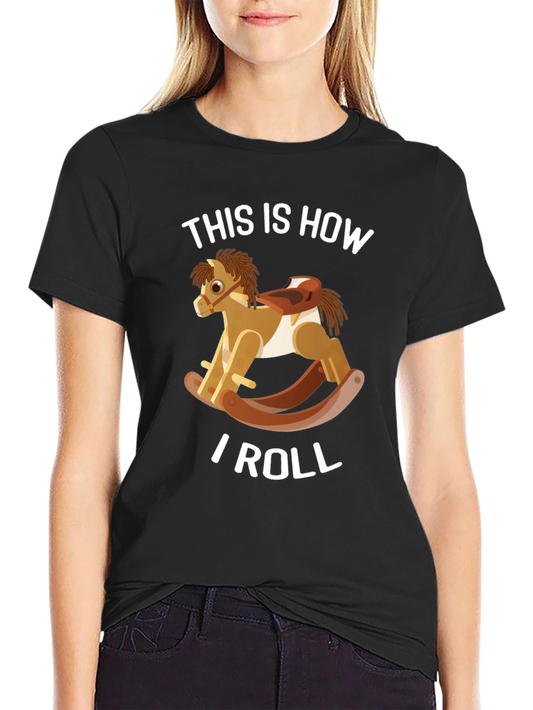 Funny Rocking Horse T-Shirt - This Is How I Roll!