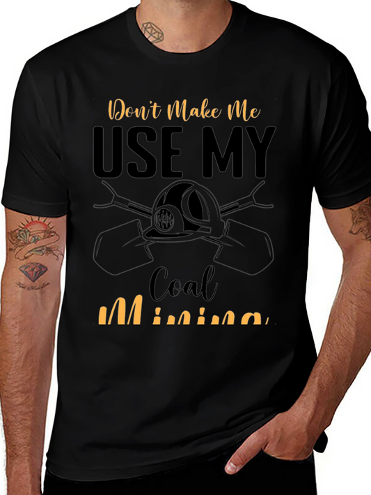 Dont Make Me Use My Coal Mining Skills T-Shirt