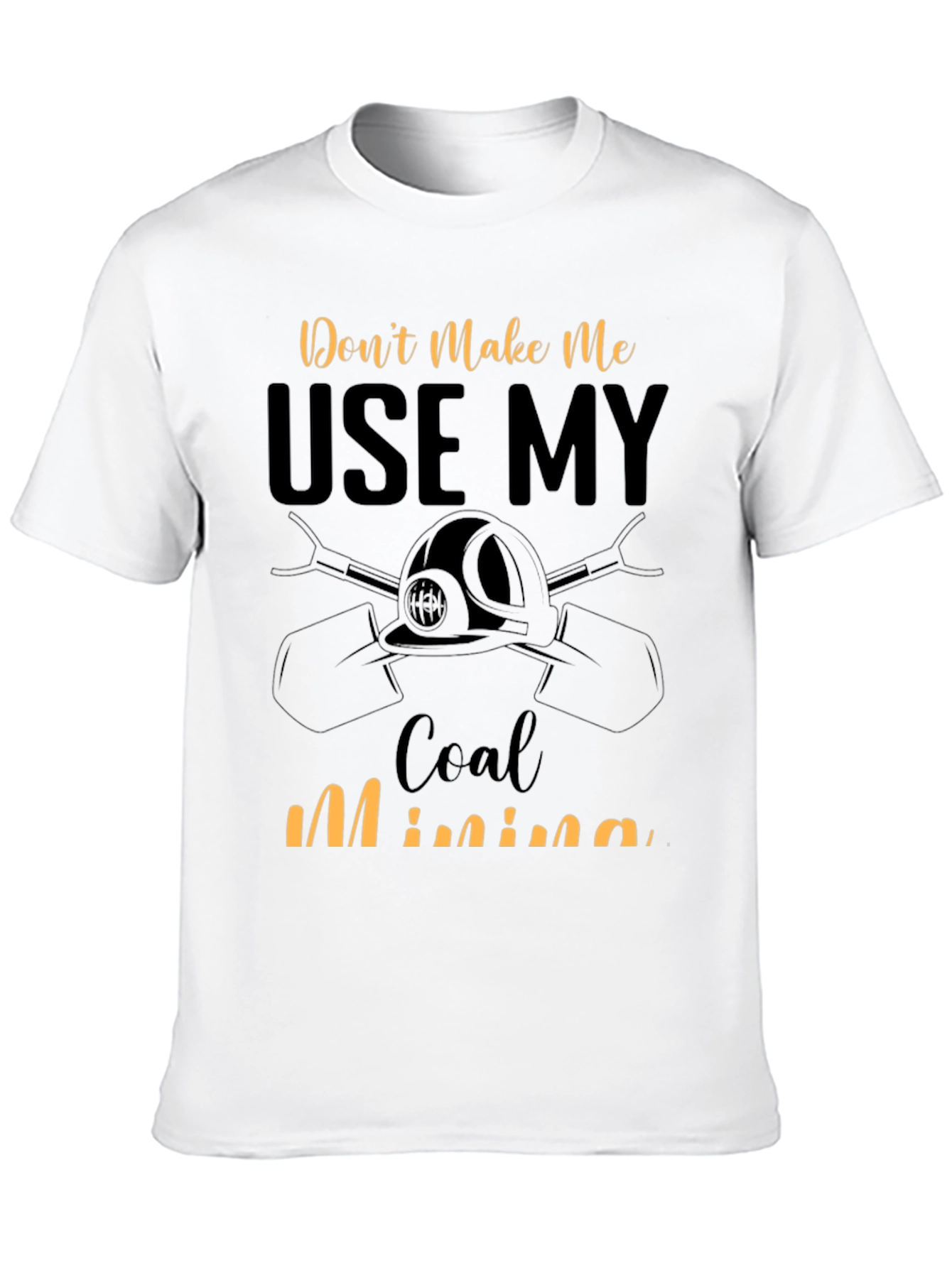Dont Make Me Use My Coal Mining Skills T-Shirt