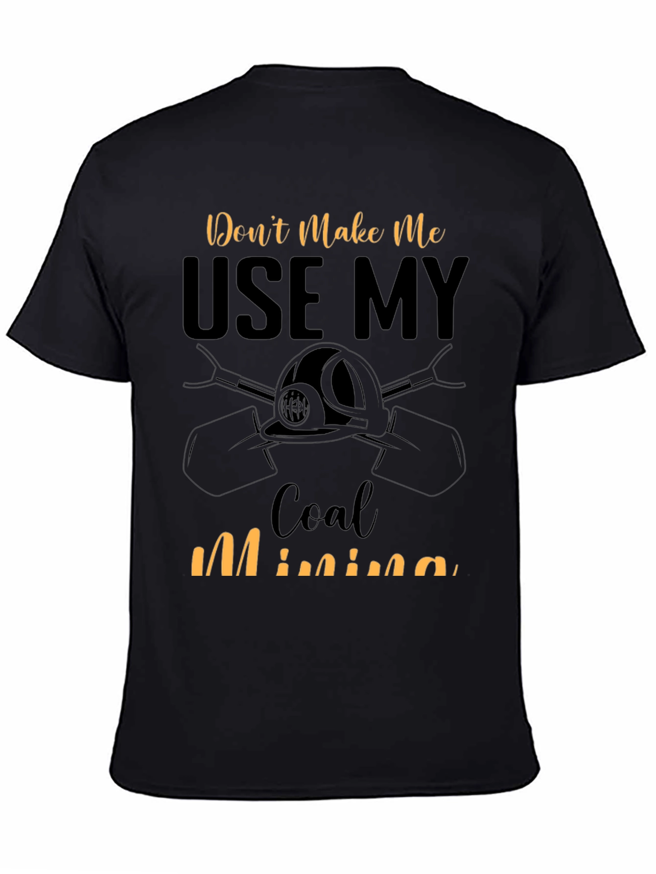 Dont Make Me Use My Coal Mining Skills T-Shirt