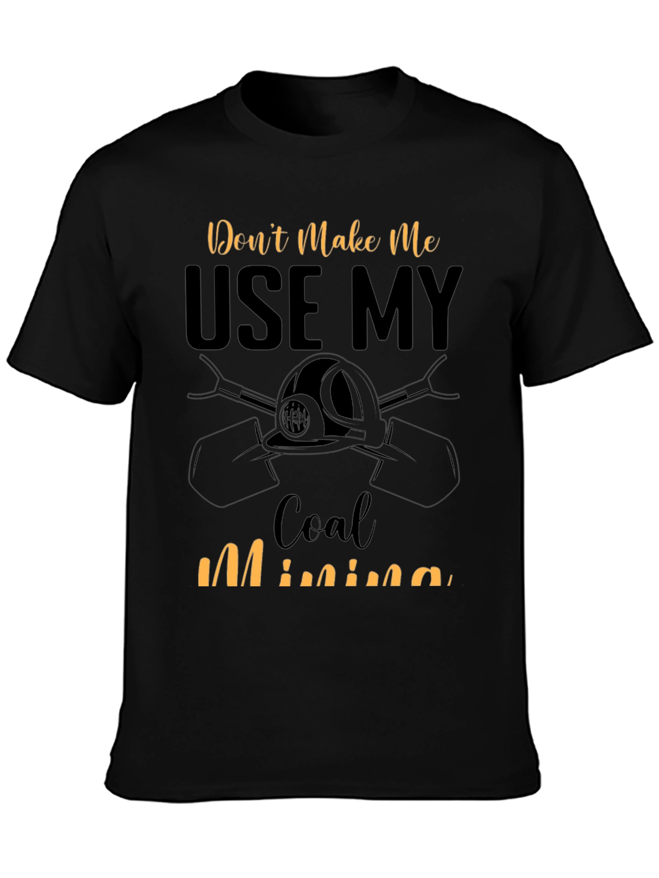 Dont Make Me Use My Coal Mining Skills T-Shirt