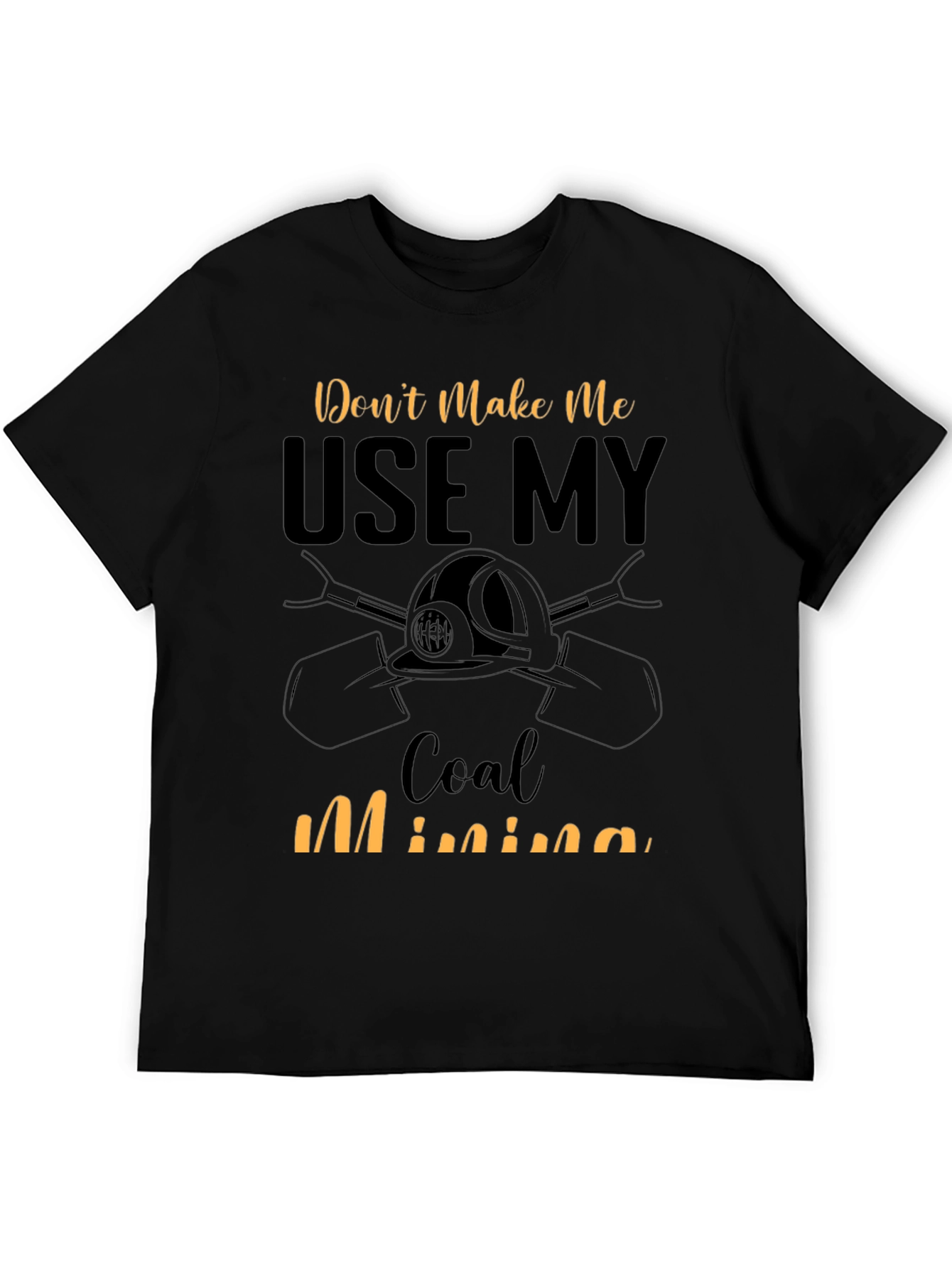 Dont Make Me Use My Coal Mining Skills T-Shirt