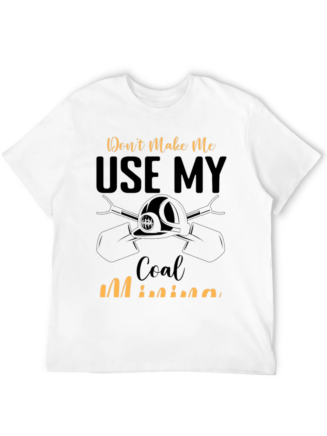 Dont Make Me Use My Coal Mining Skills T-Shirt