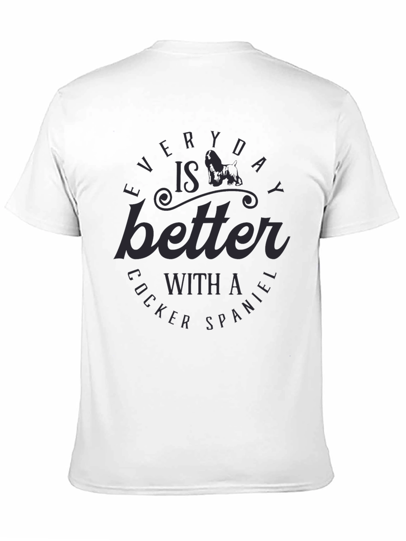 Cocker Spaniel Lover Tee - Everyday Is Better T-Shirt
