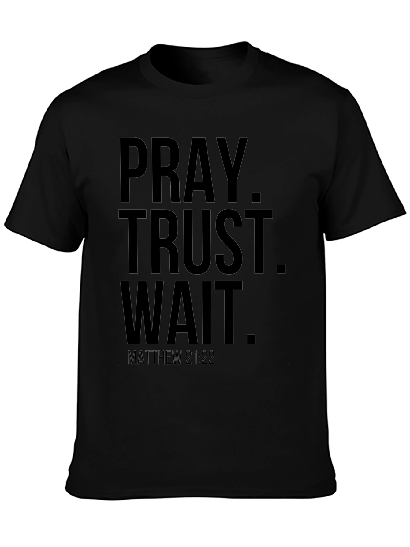 Pray Trust Wait T-Shirt - Matthew 21:22 Christian Tee