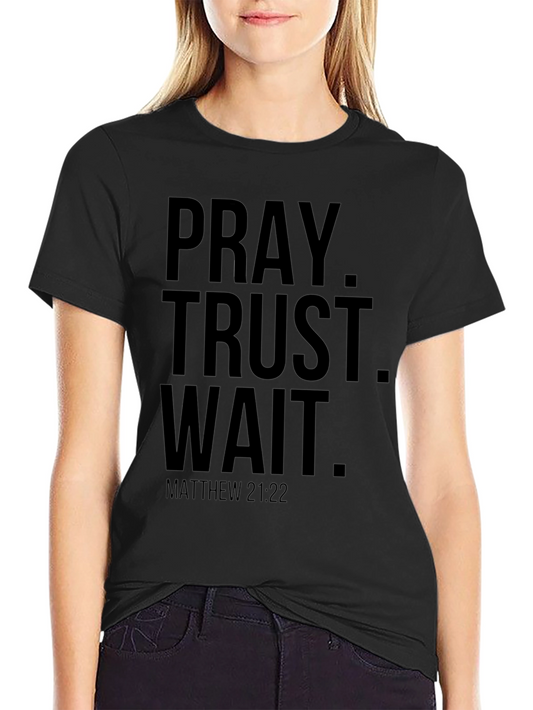 Pray Trust Wait T-Shirt - Matthew 21:22 Christian Tee