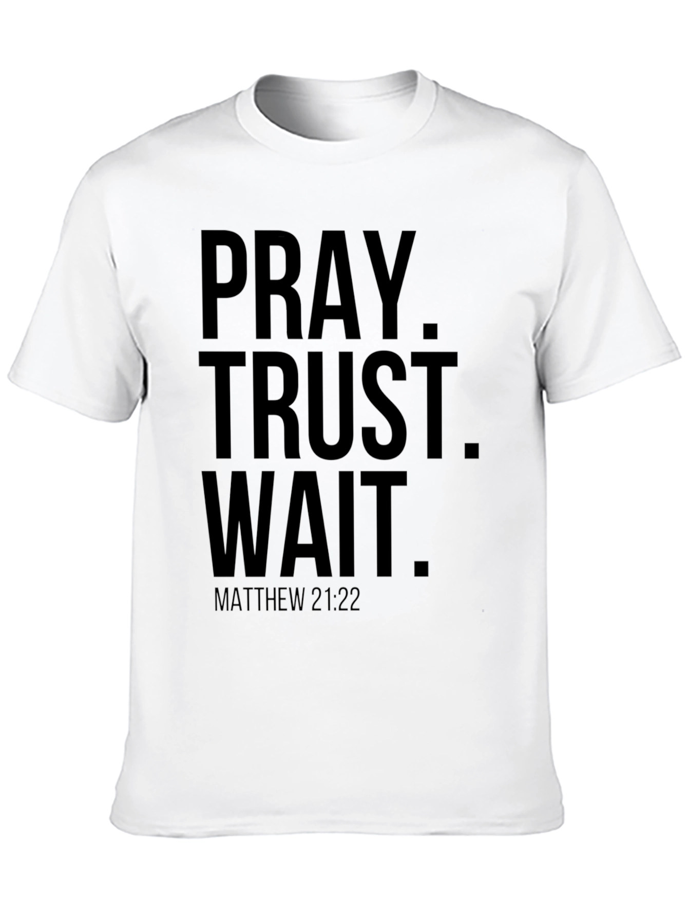 Pray Trust Wait T-Shirt - Matthew 21:22 Christian Tee