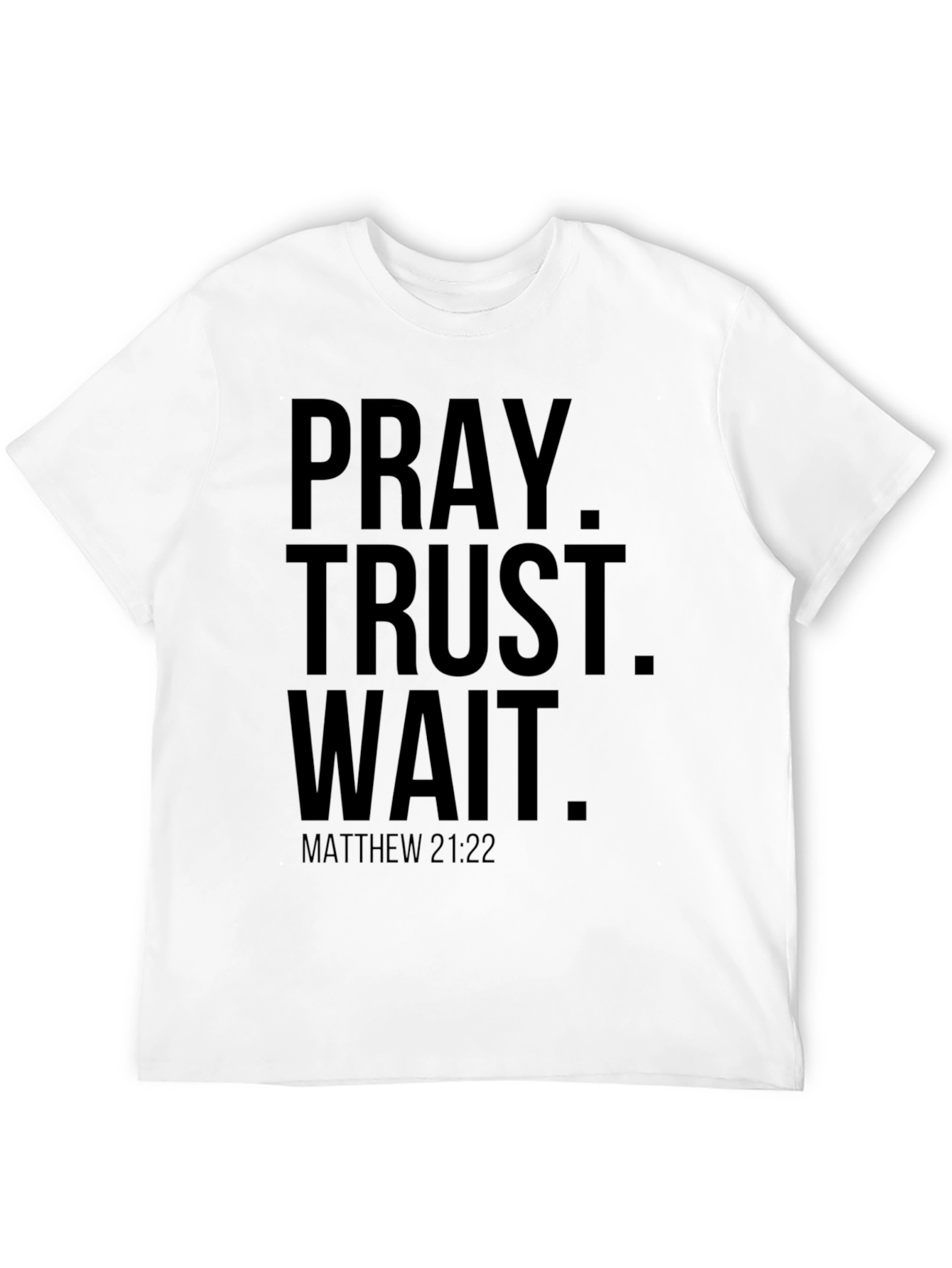 Pray Trust Wait T-Shirt - Matthew 21:22 Christian Tee
