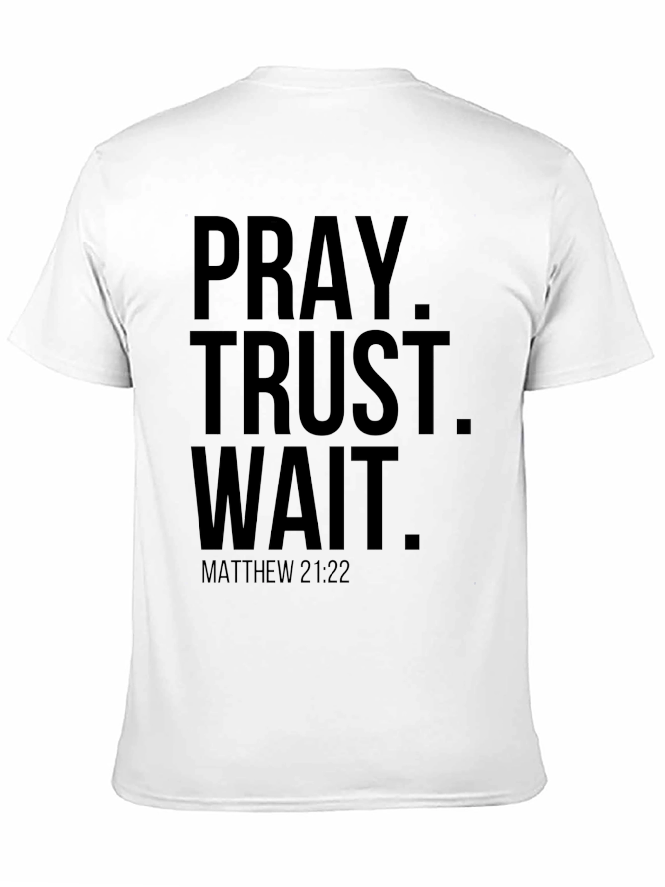 Pray Trust Wait T-Shirt - Matthew 21:22 Christian Tee