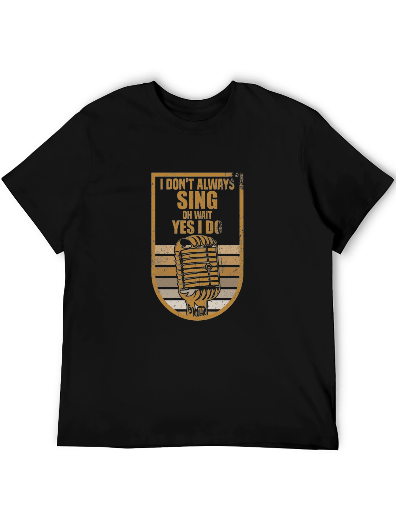 I Dont Always Sing T-Shirt