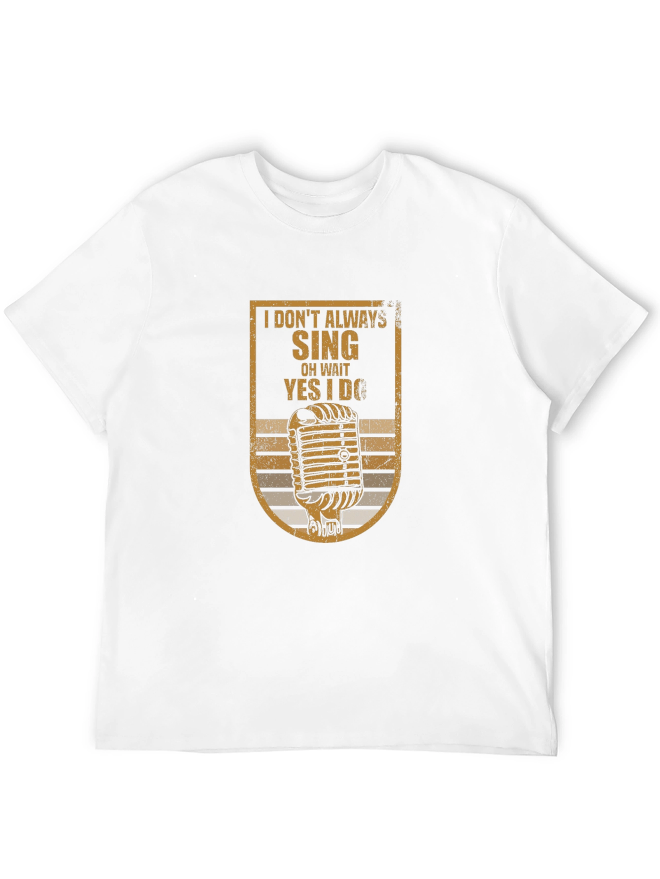 I Dont Always Sing T-Shirt