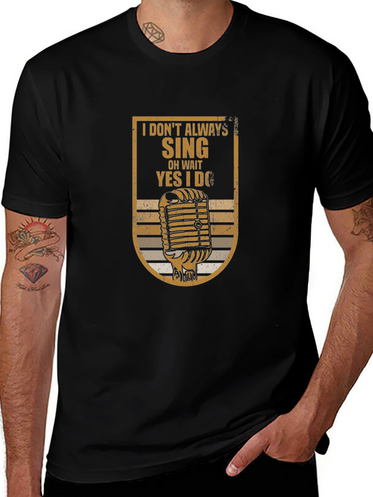 I Dont Always Sing T-Shirt