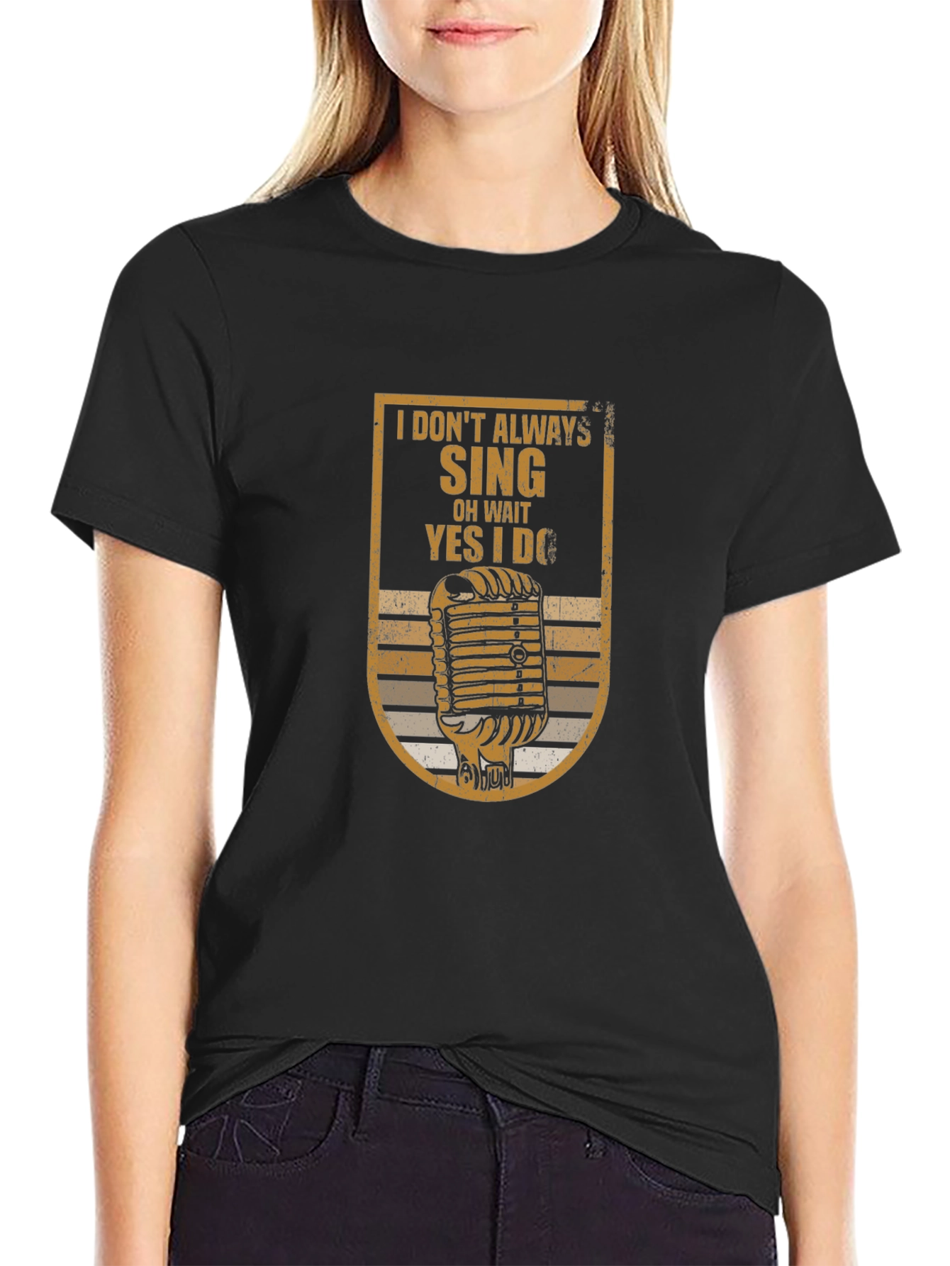 I Dont Always Sing T-Shirt