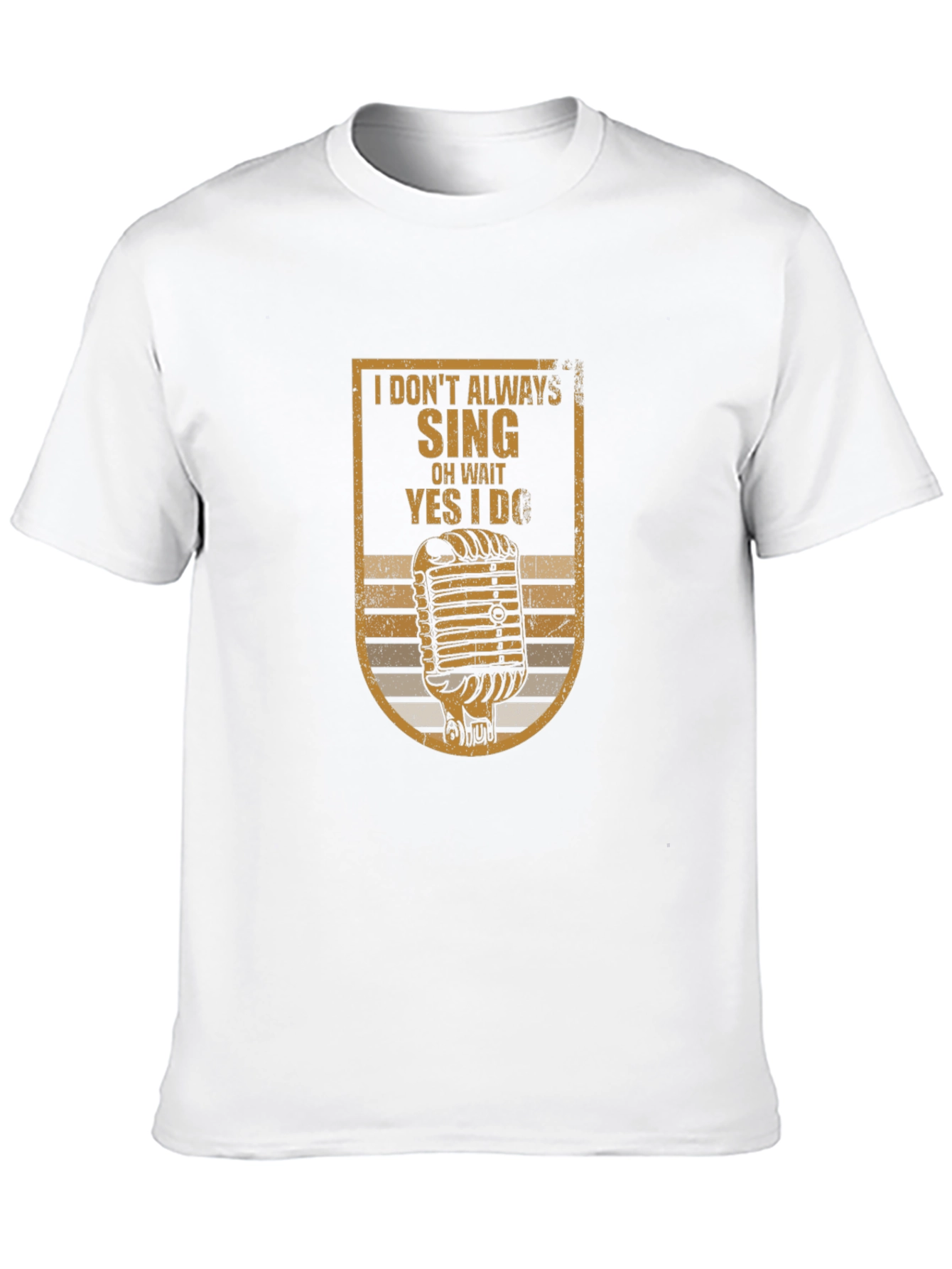 I Dont Always Sing T-Shirt