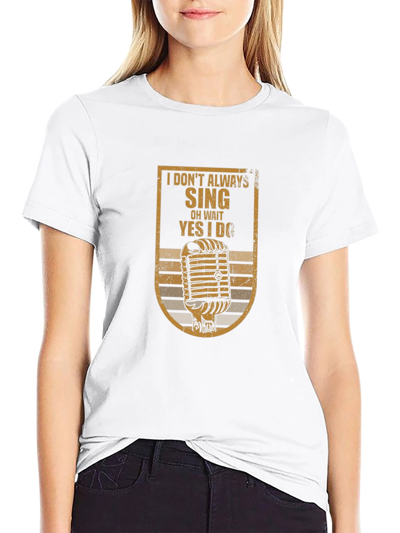 I Dont Always Sing T-Shirt