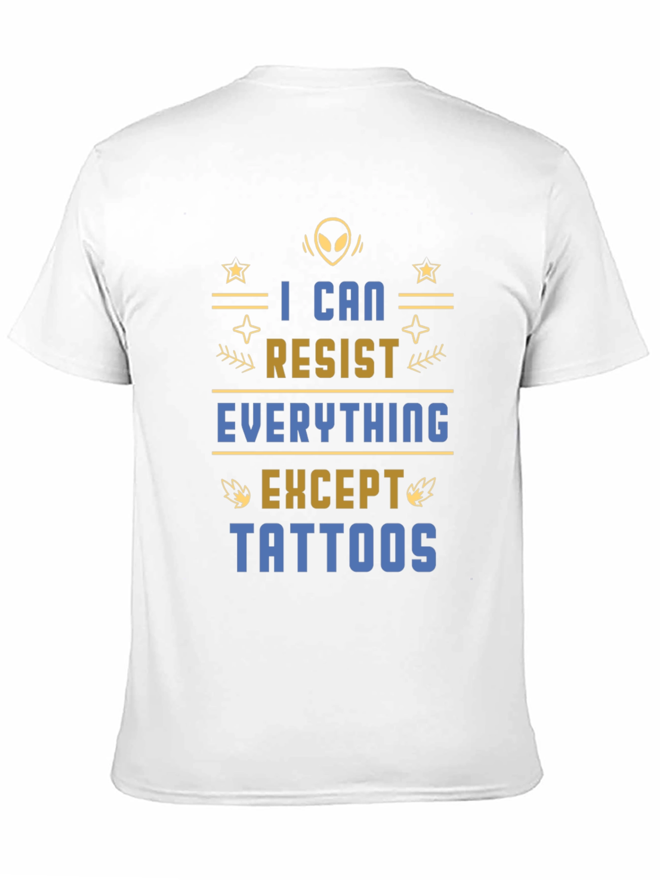 I Can Resist Everything Except Tattoos T-Shirt