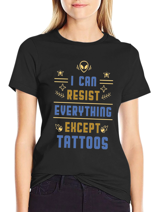 I Can Resist Everything Except Tattoos T-Shirt