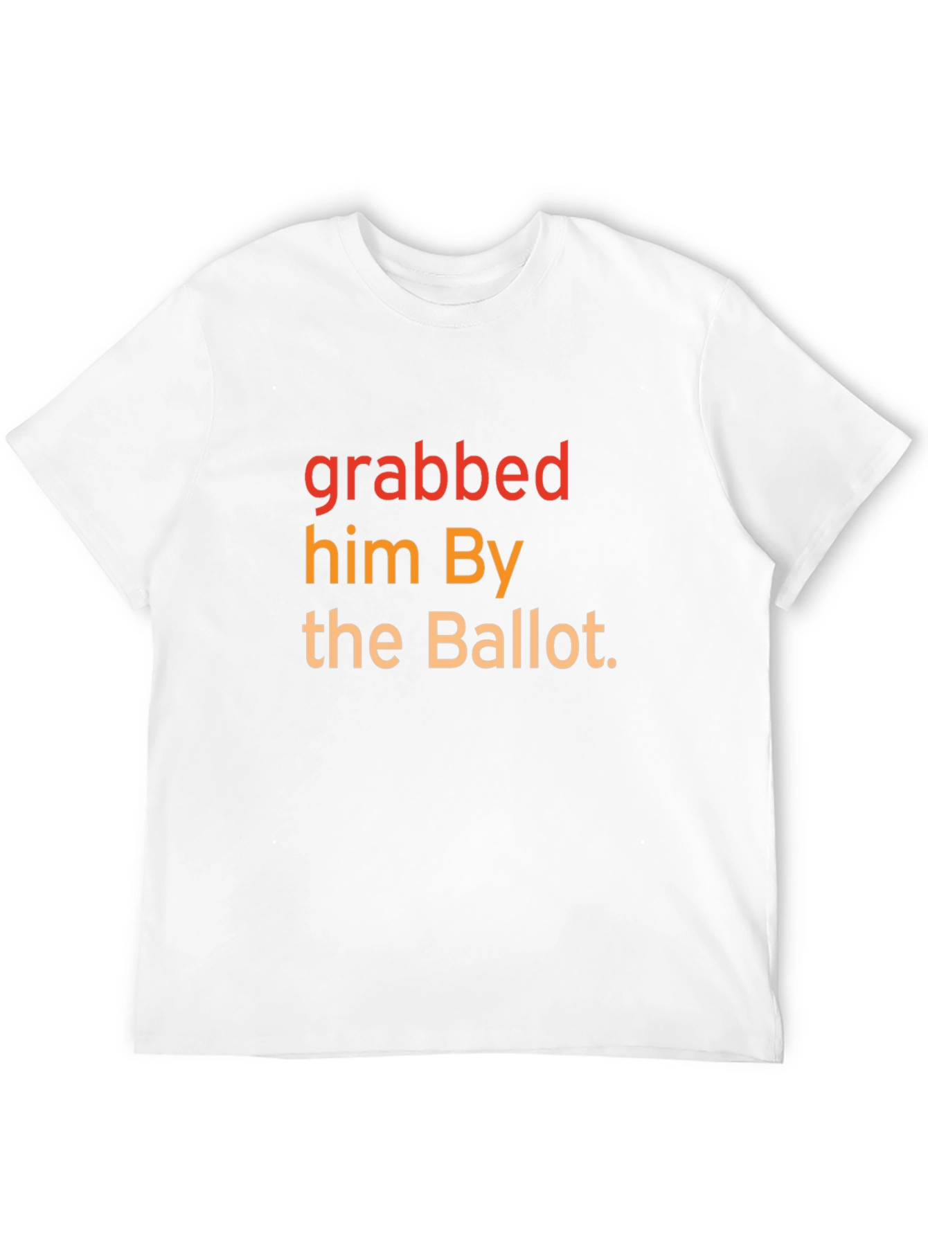Grabbed Him By The Ballot T-Shirt