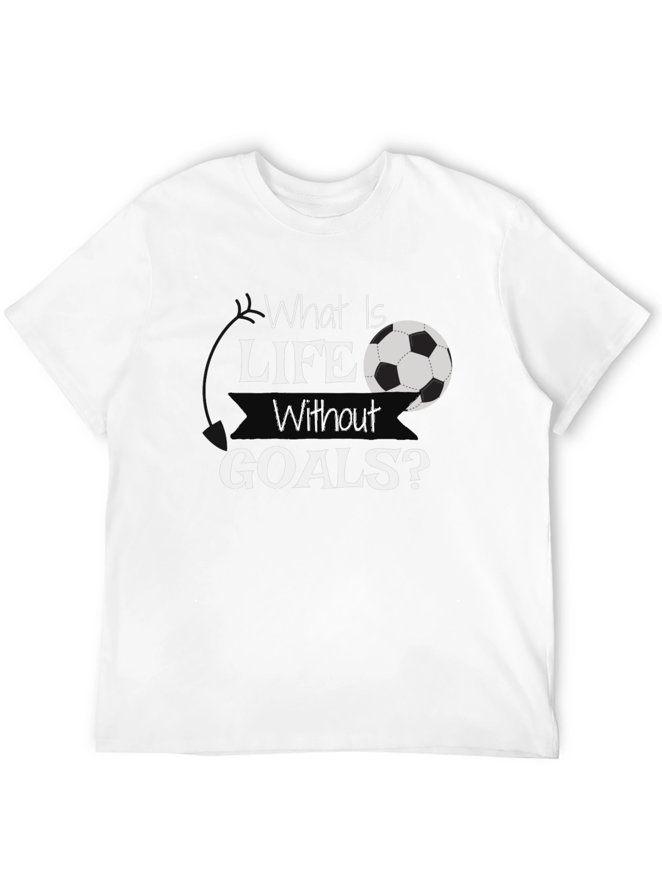 What Is Life Without Goals? Black Soccer T-Shirt