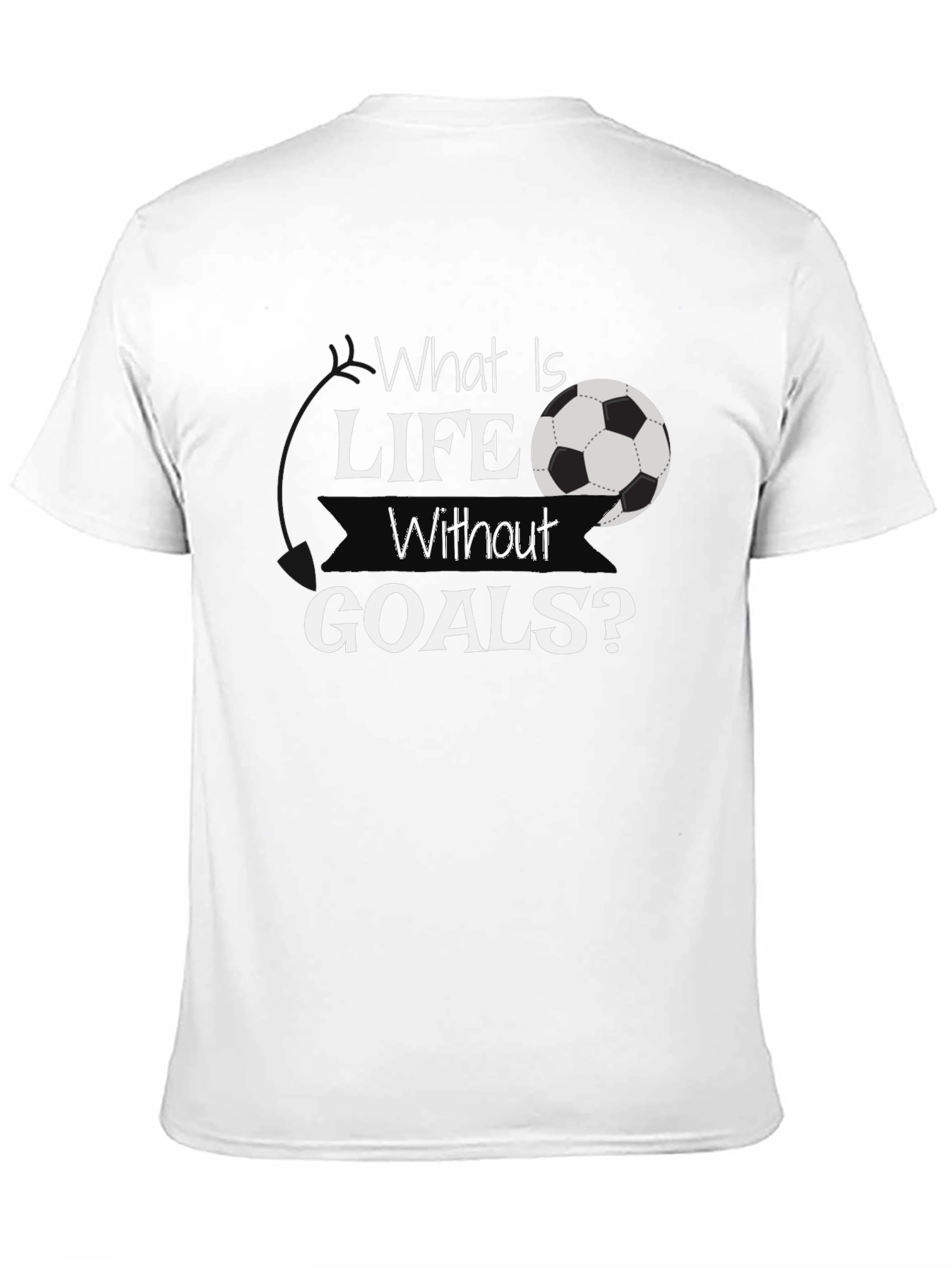 What Is Life Without Goals? Black Soccer T-Shirt