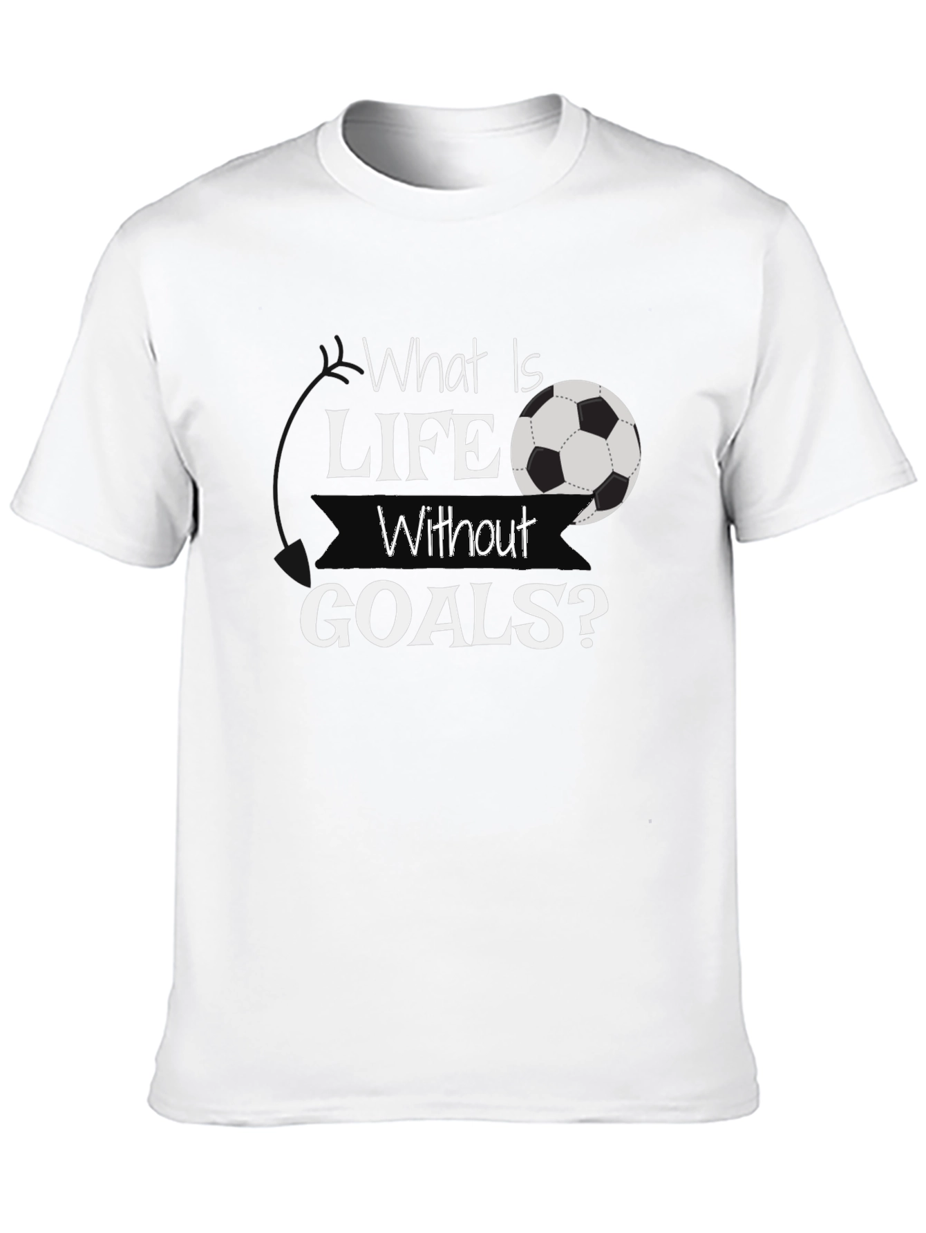 What Is Life Without Goals? Black Soccer T-Shirt