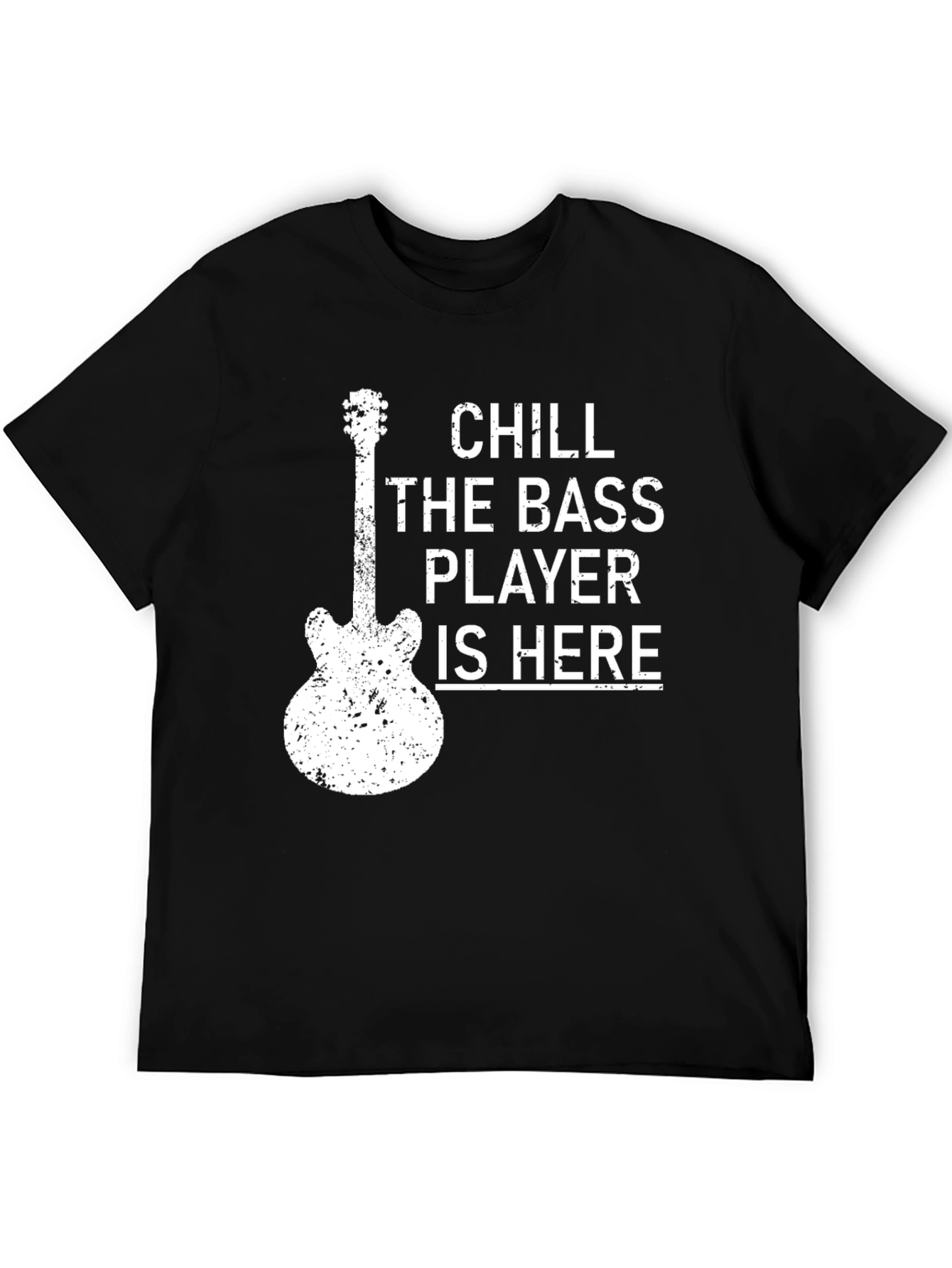 Chill The Bass Player Is Here T-Shirt