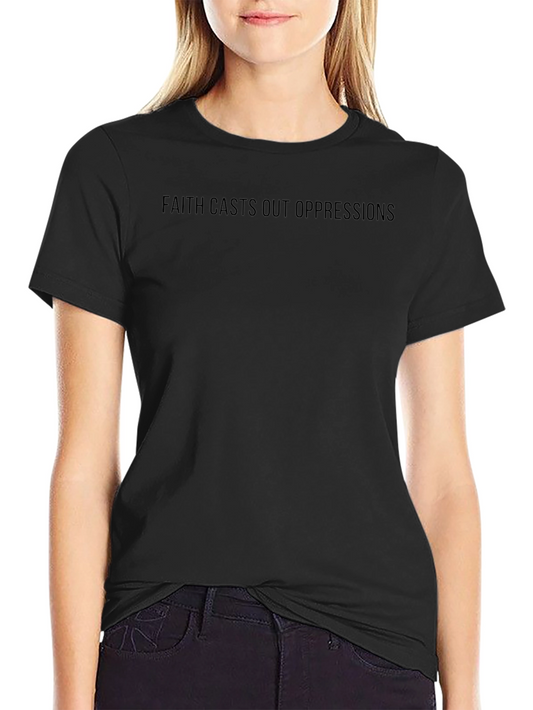 Faith Casts Out Oppressions T-Shirt