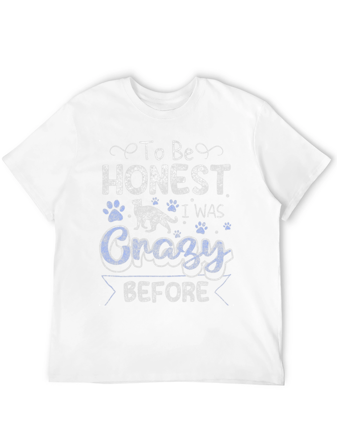 To Be Honest I Was Crazy Before T-Shirt