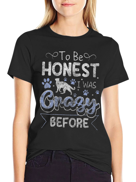 To Be Honest I Was Crazy Before T-Shirt