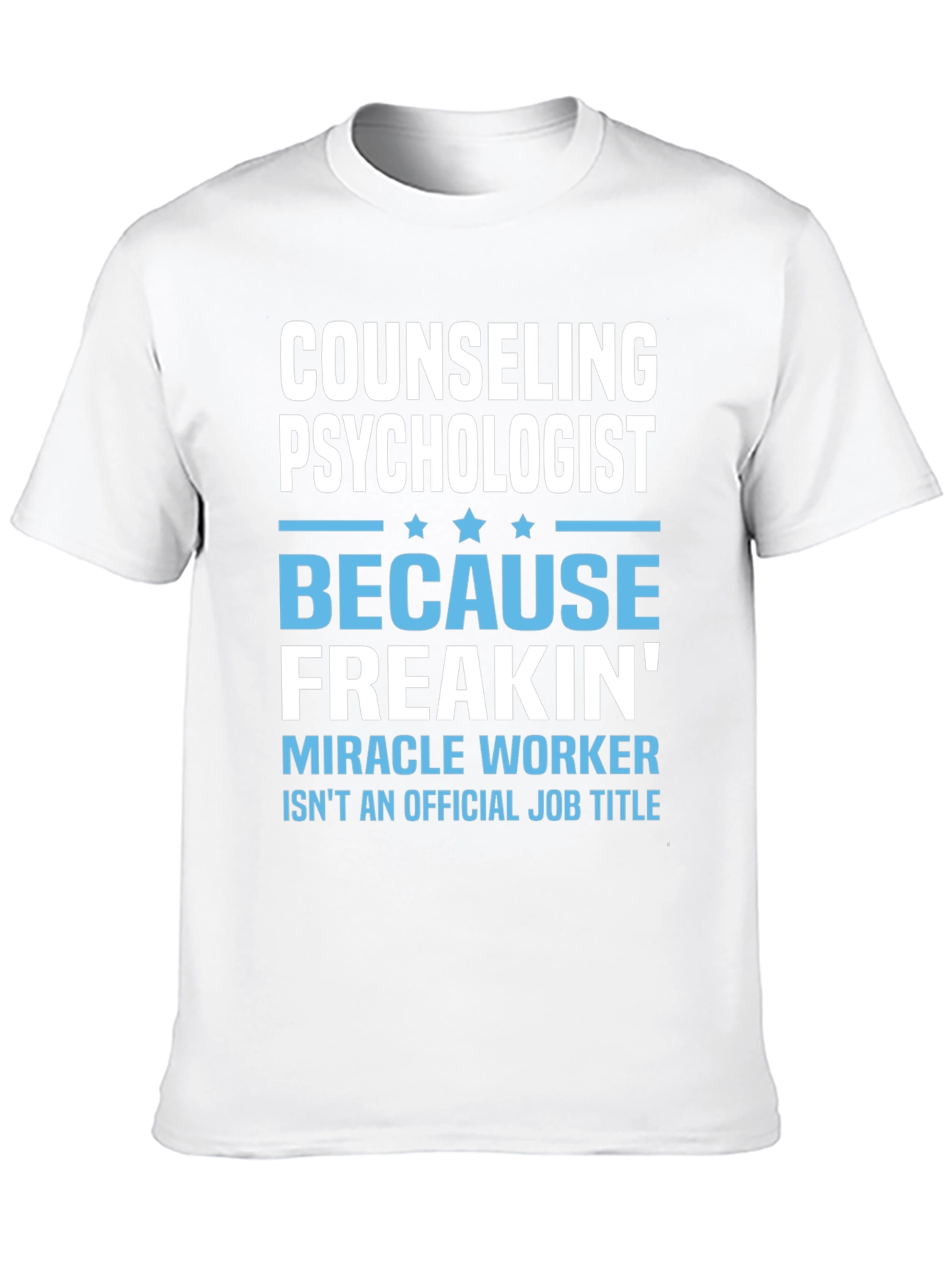 Counseling Psychologist Freakin Miracle Worker T-Shirt