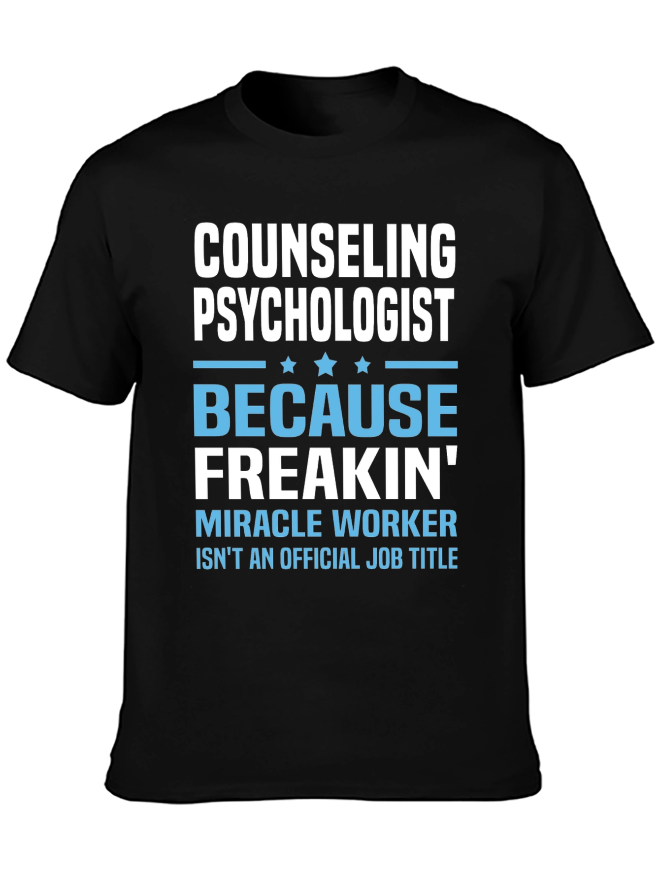 Counseling Psychologist Freakin Miracle Worker T-Shirt