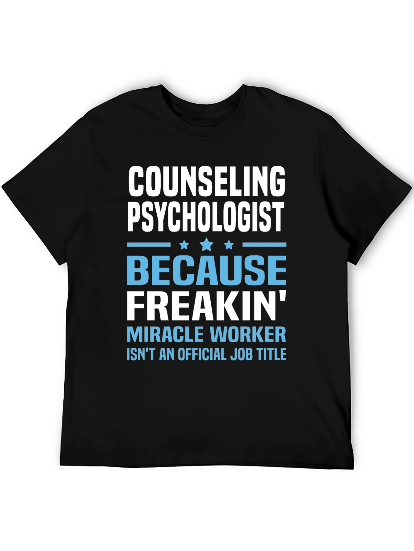 Counseling Psychologist Freakin Miracle Worker T-Shirt