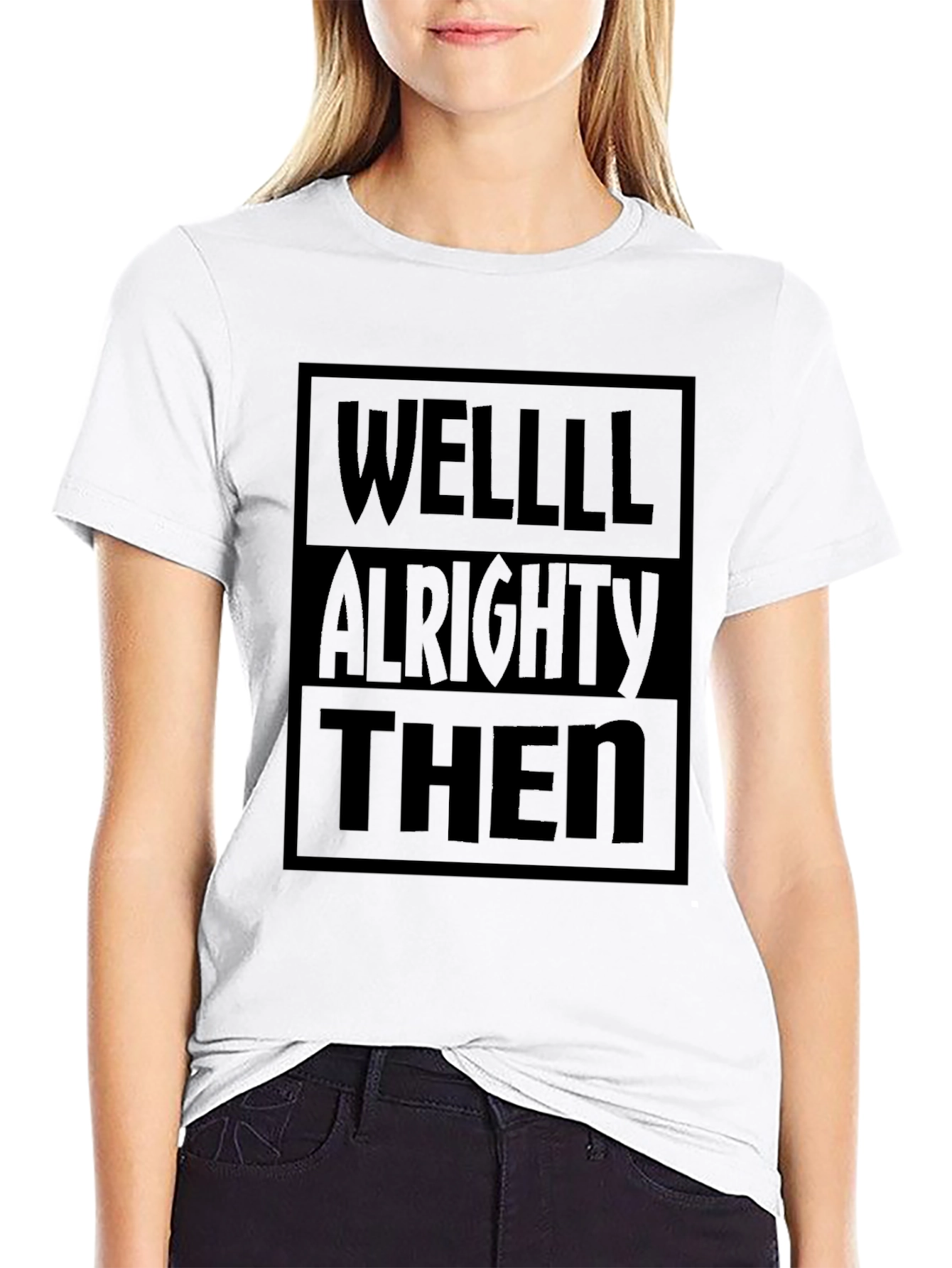 Well Alrighty Then Black T-Shirt