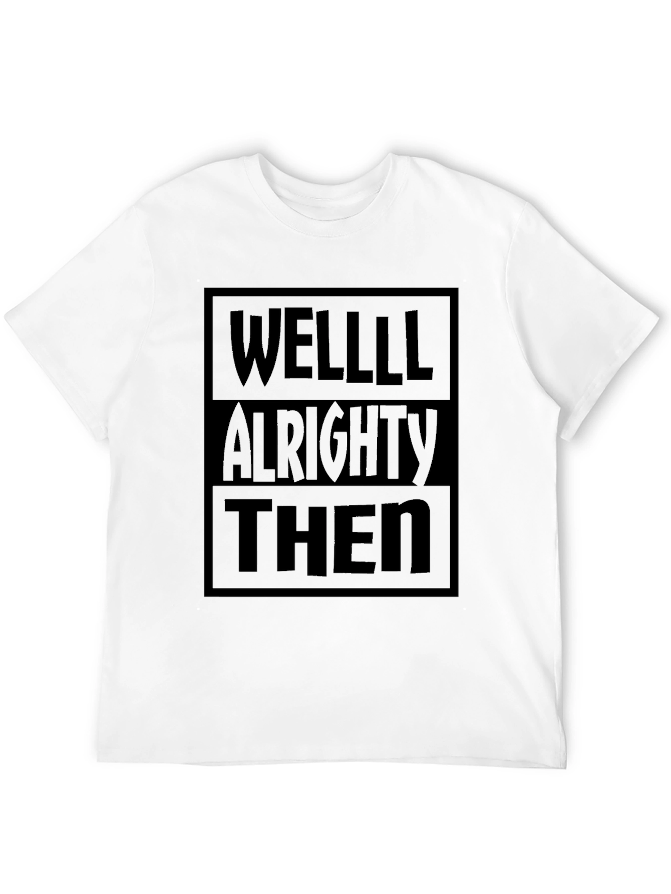 Well Alrighty Then Black T-Shirt