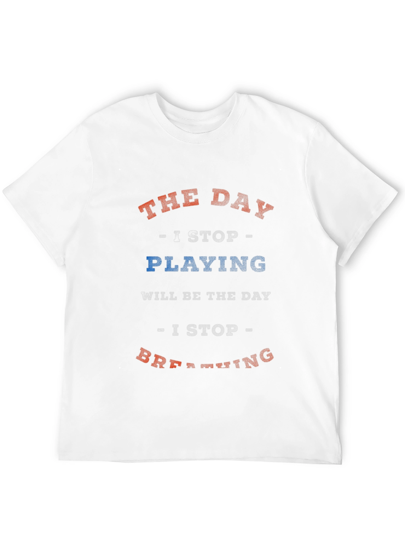 The Day I Stop T-Shirt