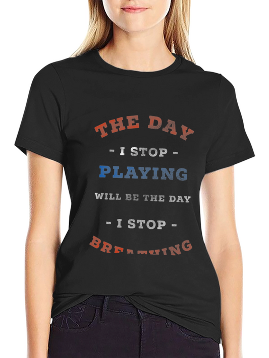 The Day I Stop T-Shirt
