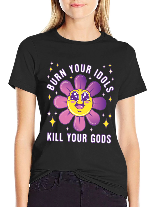 Burn Your Idols Kill Your Gods T-Shirt