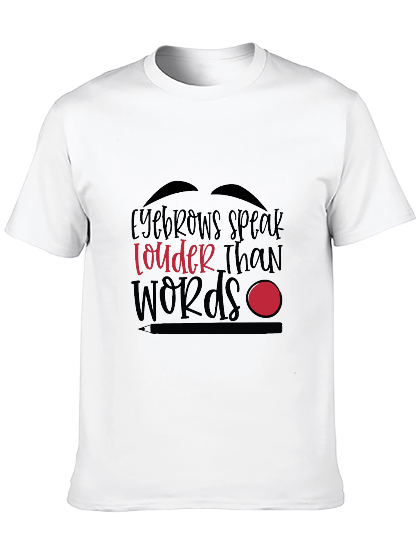 Eyebrows Speak Louder Than Words Graphic T-Shirt