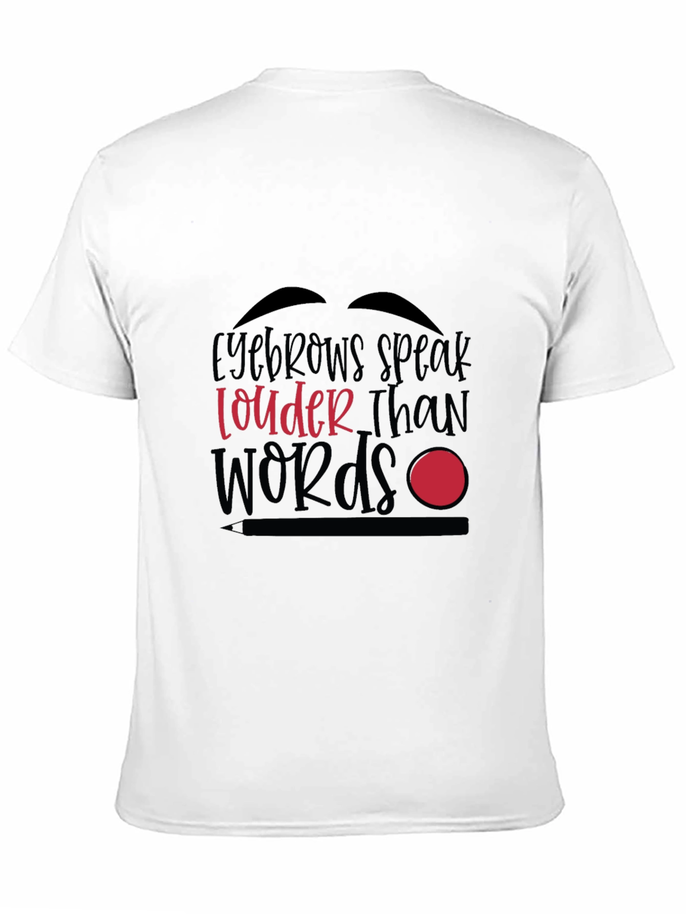 Eyebrows Speak Louder Than Words Graphic T-Shirt
