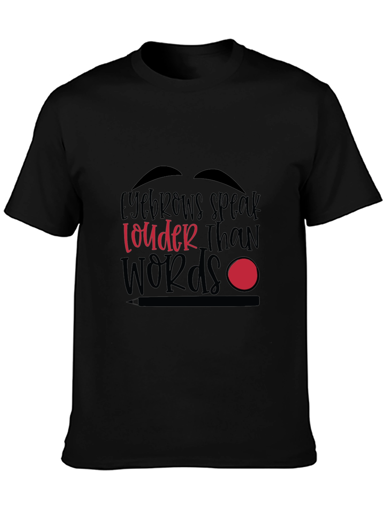 Eyebrows Speak Louder Than Words Graphic T-Shirt