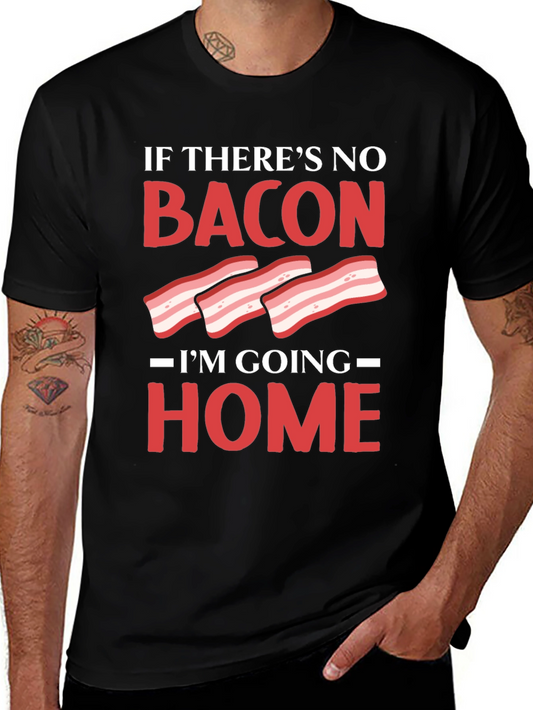 Bacon Lover T-Shirt: If Theres No Bacon Im Going Home