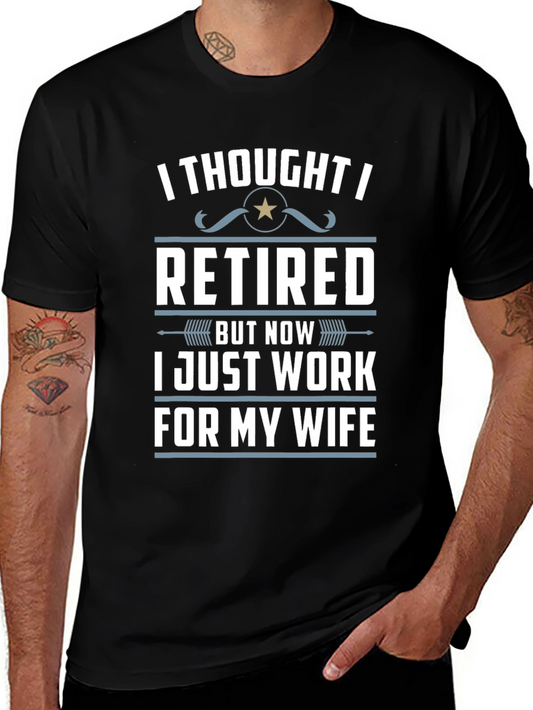 Retired But Now Work For My Wife T-Shirt