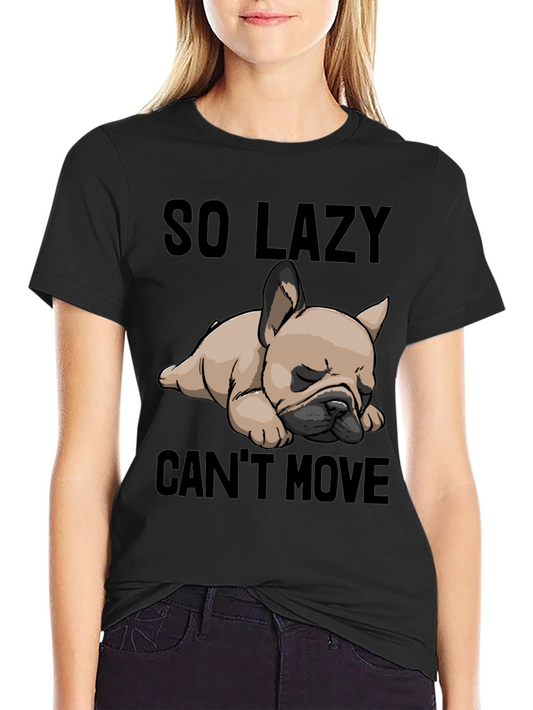 So Lazy Cant Move Bulldog T-Shirt