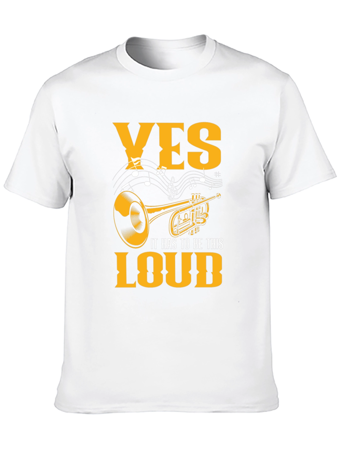 Yes It Has To Be This Loud T-Shirt
