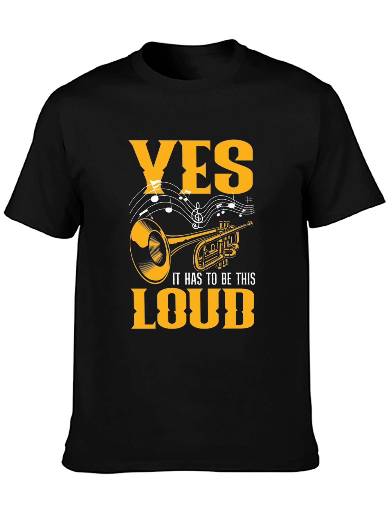 Yes It Has To Be This Loud T-Shirt