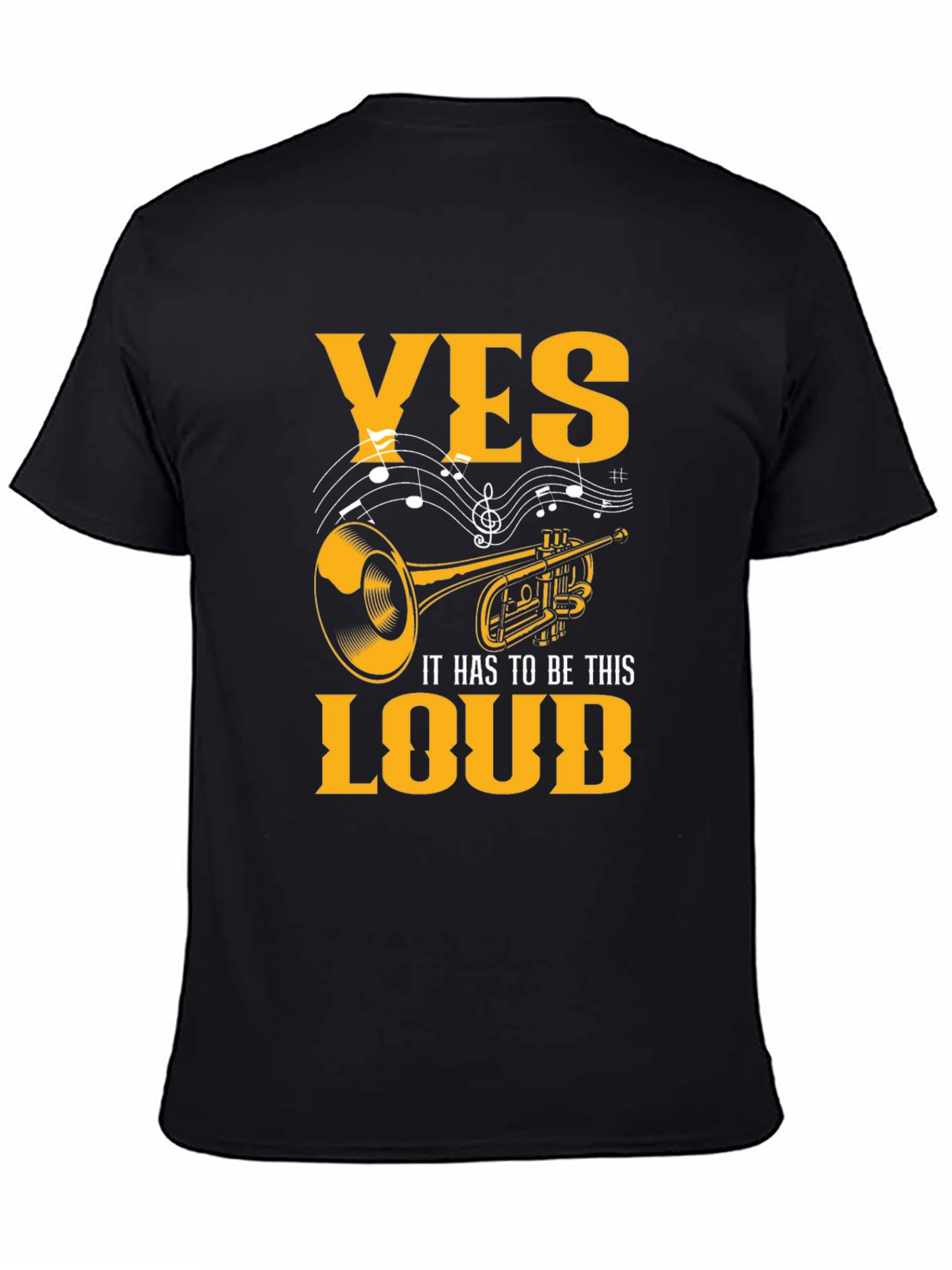Yes It Has To Be This Loud T-Shirt