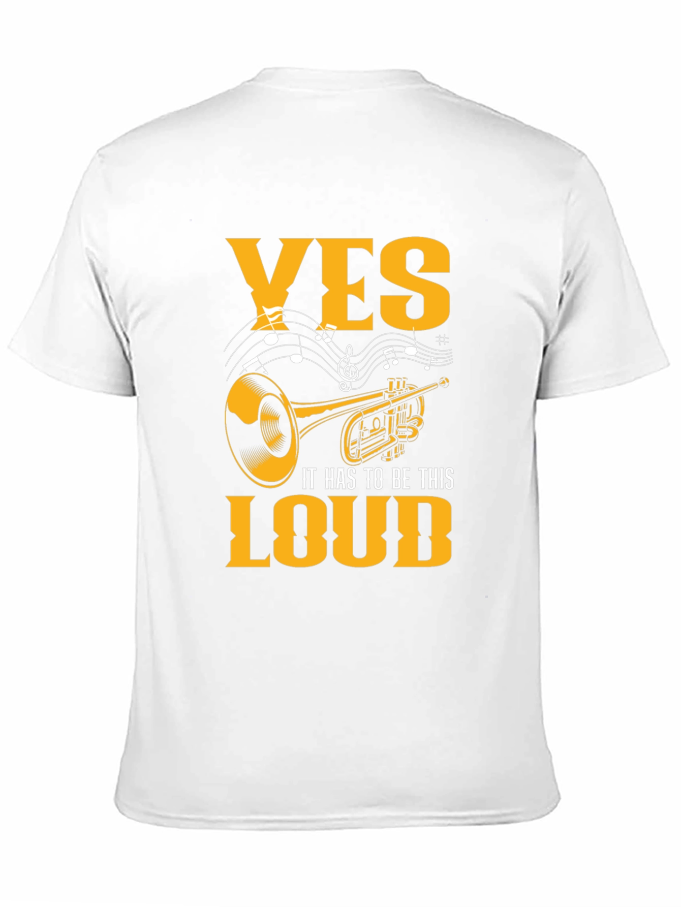 Yes It Has To Be This Loud T-Shirt