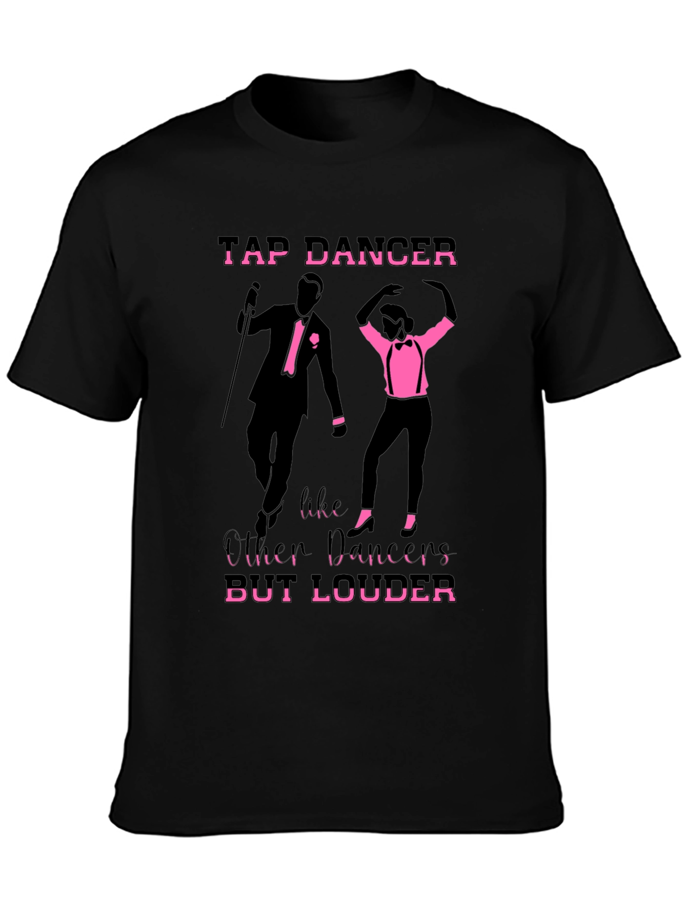Tap Dancer T-Shirt - But Louder Funny Tee