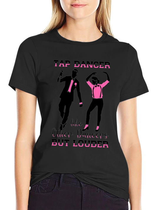Tap Dancer T-Shirt - But Louder Funny Tee